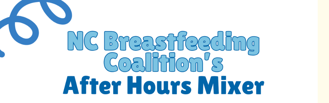 A blue and white flyer with a group of women speaking as a central photo. The flyer reads: "NC Vreastfeeding Coalition's After Hours Mixer" with details posted about the event next to the Breastfeeding Family Friendly Communities logo.